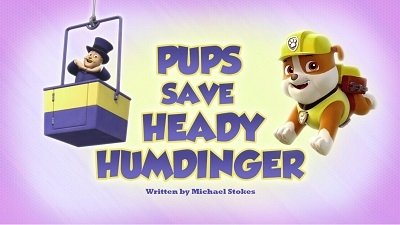 PAW Patrol 2018  [S05E16] - Pups Save Heady Humdinger