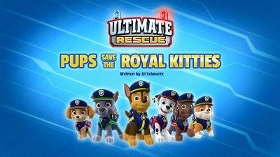 PAW Patrol 2018  [S05E20] - Ultimate Rescue: Pups Save the Royal Kitties