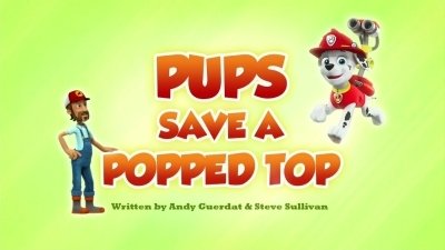 PAW Patrol 2018  [S05E22] - Pups Save a Popped Top